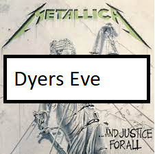 Dyers Evepng — ALL METALLICA SONGS (ACTUALLY GOOD) option 38