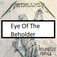 Eye Of The Beholderpng — ALL METALLICA SONGS (ACTUALLY GOOD) option 41