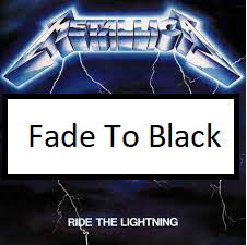Fade To Blackpng — ALL METALLICA SONGS (ACTUALLY GOOD) option 42
