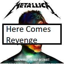 Here Comes Revengepng — ALL METALLICA SONGS (ACTUALLY GOOD) option 55
