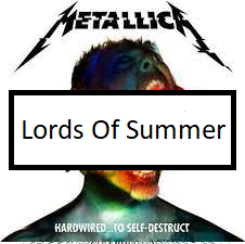 Lords Of Summerpng — ALL METALLICA SONGS (ACTUALLY GOOD) option 71