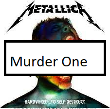 Murder Onepng — ALL METALLICA SONGS (ACTUALLY GOOD) option 82
