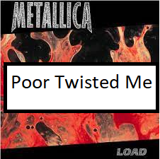 Poor Twisted Mepng — ALL METALLICA SONGS (ACTUALLY GOOD) option 94