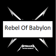 Rebel Of Babylonpng — ALL METALLICA SONGS (ACTUALLY GOOD) option 98