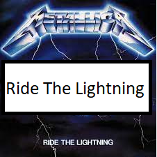 Ride The Lightningpng — ALL METALLICA SONGS (ACTUALLY GOOD) option 99