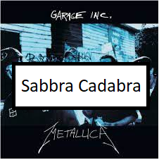 Sabbra Cadabrapng — ALL METALLICA SONGS (ACTUALLY GOOD) option 101