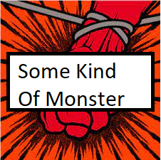 Some Kind Of Monsterpng — ALL METALLICA SONGS (ACTUALLY GOOD) option 107