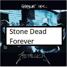 Stone Dead Foreverpng — ALL METALLICA SONGS (ACTUALLY GOOD) option 111