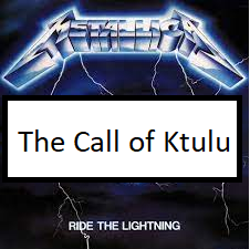 The Call Of Ktulupng — ALL METALLICA SONGS (ACTUALLY GOOD) option 115