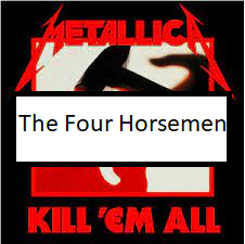 The Four Horsemenpng — ALL METALLICA SONGS (ACTUALLY GOOD) option 118