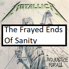 The Frayed Ends Of Sanitypng — ALL METALLICA SONGS (ACTUALLY GOOD) option 119