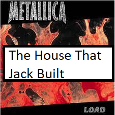 The House That Jack Builtpng — ALL METALLICA SONGS (ACTUALLY GOOD) option 121