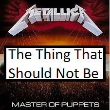 The Thing That Should Not Bepng — ALL METALLICA SONGS (ACTUALLY GOOD) option 130