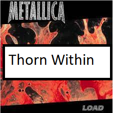 Thorn Withinpng — ALL METALLICA SONGS (ACTUALLY GOOD) option 137