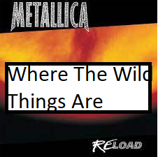 Where The Wild Things Arepng — ALL METALLICA SONGS (ACTUALLY GOOD) option 146