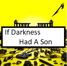 Zzzzz 1677714569if Darkness Had A Sonpng — ALL METALLICA SONGS (ACTUALLY GOOD) option 152