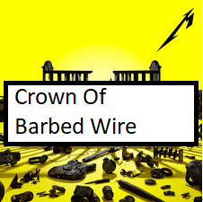 Zzzzz 1681576792crown Of Barbed Wire — ALL METALLICA SONGS (ACTUALLY GOOD) option 155