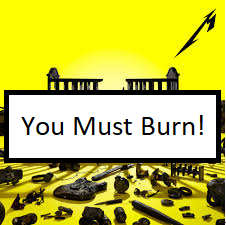 Zzzzz 1681576792you Must Burn — ALL METALLICA SONGS (ACTUALLY GOOD) option 161