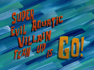 Superevilaquaticvillainteamupisgo21titlecardpng — All Spongebob Episodes Maker Tier List Maker option 449