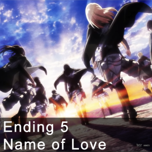Attack on Titan - Ending 5 Full『Name of Love』by cinema staff 