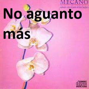 No Aguanto Mspng — Canciones de Mecano (Álbumes Originales) option 56