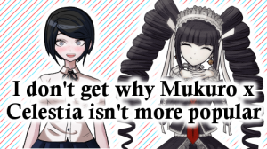 Celestia X Mukuropng — Danganronpa 1 ships option 30