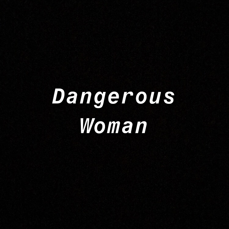Dangerous Woman Lyrics Template