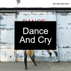 Dance And Cry - Album by Mother Mother
