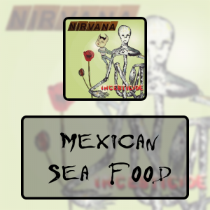 11 Mexican Sea Foodpng — Every Nirvana Songs option 11