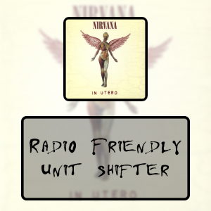 11 Radio Friendly Unit Shifterpng — Every Nirvana Songs option 14