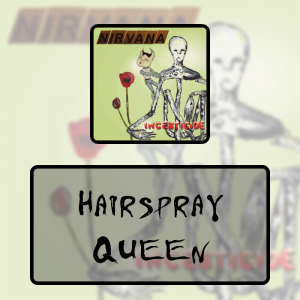 12 Hairspray Queenpng — Every Nirvana Songs option 17