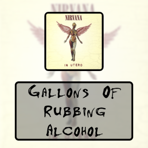 13 Gallons Of Rubbing Alcoholpng — Every Nirvana Songs option 25