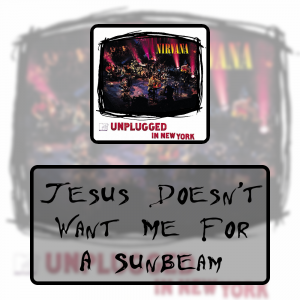 3 Jesus Doesnt Want Me For A Sunbeampng — Every Nirvana Songs option 38