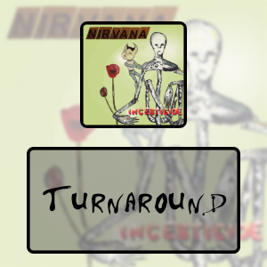 5 Turnaroundpng — Every Nirvana Songs option 49