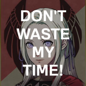 Be1 Edel Dont Waste My Timepng — Fire Emblem Three Houses Crit Quotes Tier List option 1