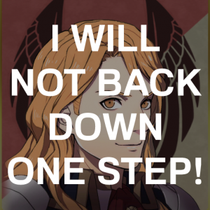 Be2 Ferts I Will Not Back Down One Steppng — Fire Emblem Three Houses Crit Quotes Tier List option 9