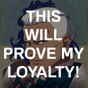 Bl2 Deduets This Will Prove My Loyaltypng — Fire Emblem Three Houses Crit Quotes Tier List option 78