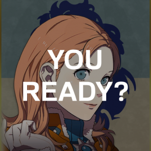 Bl7 Anniets You Readypng — Fire Emblem Three Houses Crit Quotes Tier List option 113