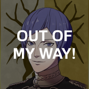 Gd3 Lorenz Out Of My Waypng — Fire Emblem Three Houses Crit Quotes Tier List option 138
