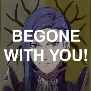 Gd3 Lorenzts Begone With Youpng — Fire Emblem Three Houses Crit Quotes Tier List option 139