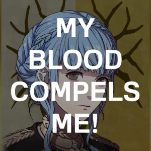 Gd4 Mari My Blood Compels Mepng — Fire Emblem Three Houses Crit Quotes Tier List option 143