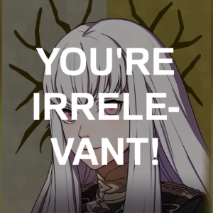 Gd5 Lysith Youre Irrelevantpng — Fire Emblem Three Houses Crit Quotes Tier List option 151