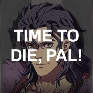 Yaw4 Balthts Time To Die Palpng — Fire Emblem Three Houses Crit Quotes Tier List option 202