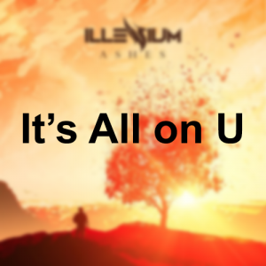 1 Ashes 5 Its All On Upng — Illenium Songs (From Albums) option 6