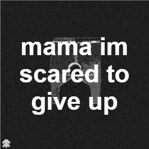 Mamaimscaredtogiveuppng — LIL DARKIE (ALL SONGS) option 165