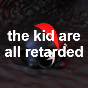 Thekidsareallretardedpng — LIL DARKIE (ALL SONGS) option 255