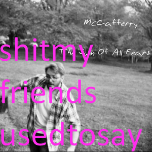 Zz1611718709shitmyfriendspng — McCafferty - Everything option 68