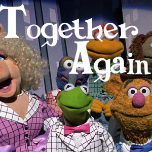 Together Againjpg — Muppet Movie Songs option 44