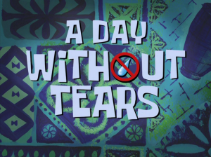 Adaywithouttearstitlecardpng — My opinions on SpongeBob SquarePants Season 7 option 1