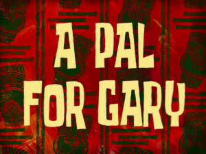 Apalforgarytitlecardpng — My opinions on SpongeBob SquarePants Season 7 option 2